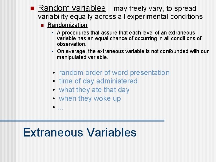 n Random variables – may freely vary, to spread variability equally across all experimental