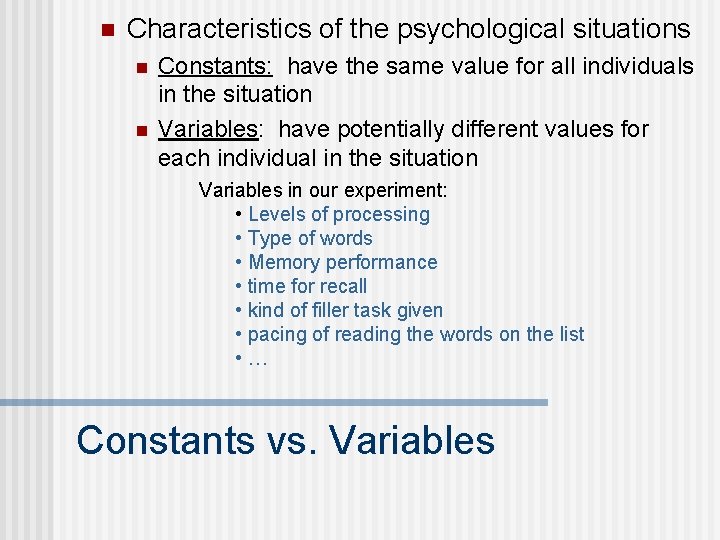 n Characteristics of the psychological situations n n Constants: have the same value for