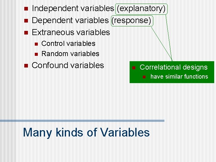 n n n Independent variables (explanatory) Dependent variables (response) Extraneous variables n n n