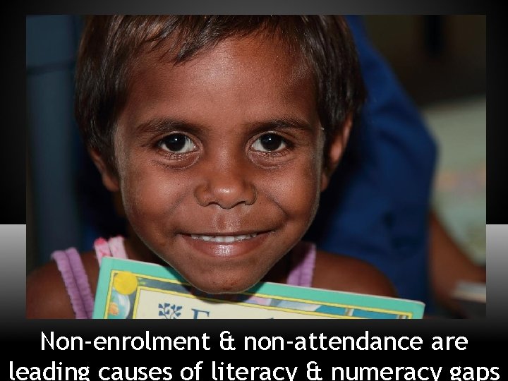 Tri-Border Attendance Strategy Non-enrolment & non-attendance are leading causes of literacy & numeracy gaps