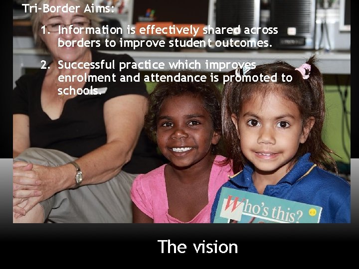 Tri-Border Aims: 1. Information is effectively shared across borders to improve student outcomes. 2.