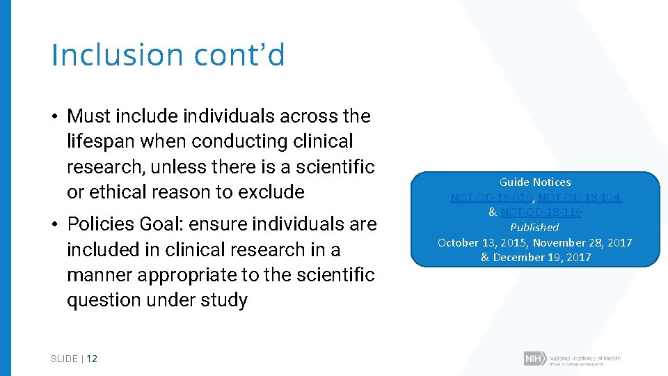 Inclusion cont’d • Must include individuals across the lifespan when conducting clinical research, unless