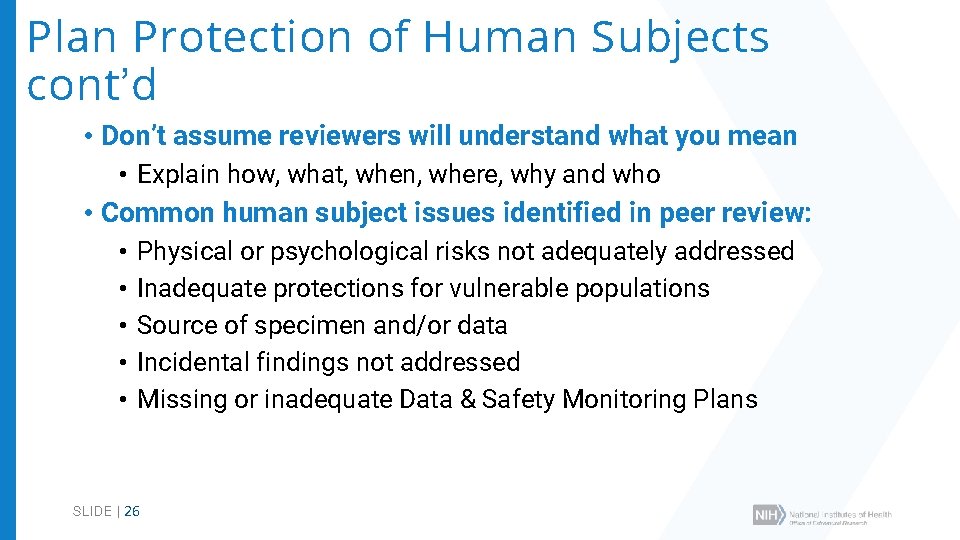 Plan Protection of Human Subjects cont’d • Don’t assume reviewers will understand what you