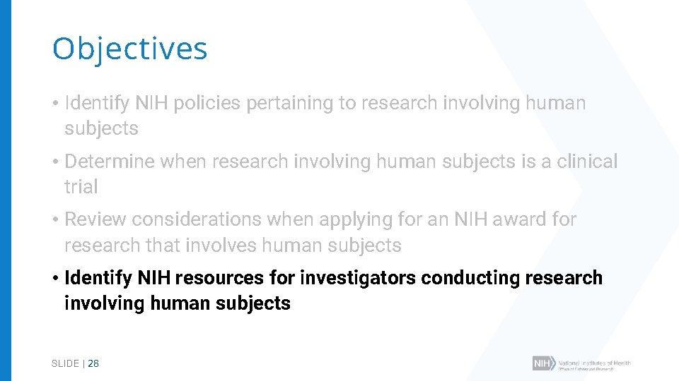 Objectives • Identify NIH policies pertaining to research involving human subjects • Determine when