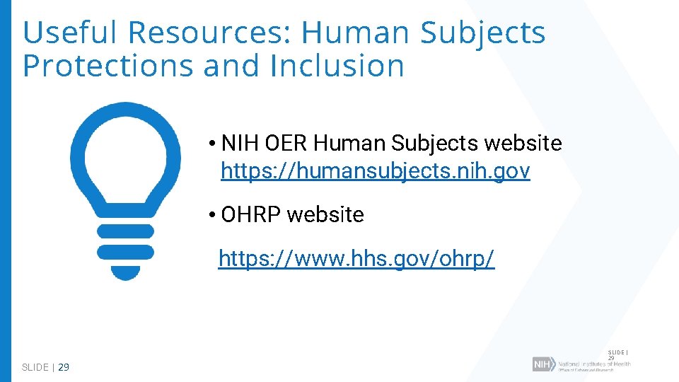 Useful Resources: Human Subjects Protections and Inclusion • NIH OER Human Subjects website https: