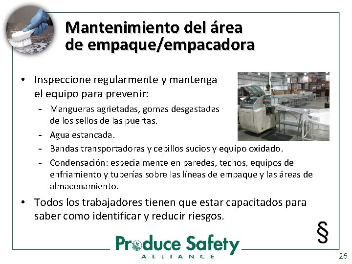 Mantenimiento del área de empaque/empacadora • Inspeccione regularmente y mantenga el equipo para prevenir: