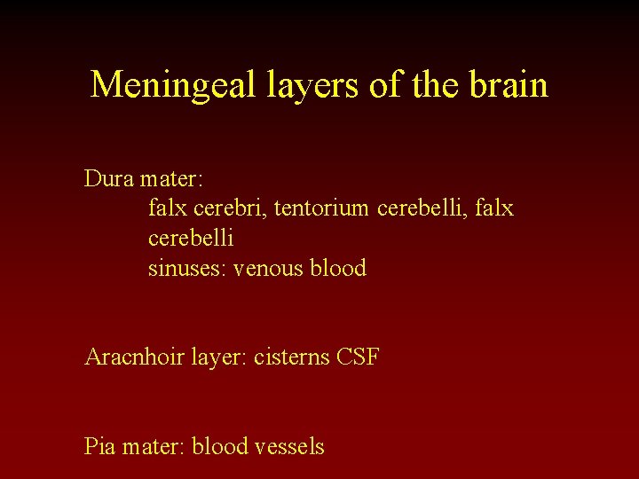 Meningeal layers of the brain Dura mater: falx cerebri, tentorium cerebelli, falx cerebelli sinuses: