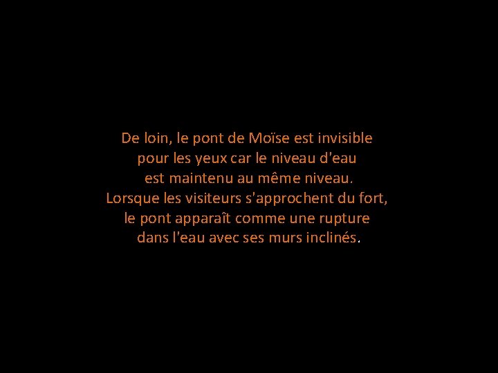 De loin, le pont de Moïse est invisible pour les yeux car le niveau