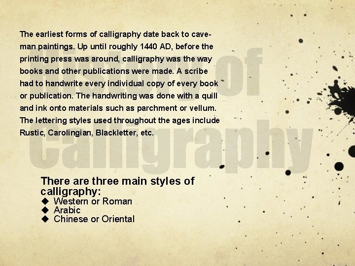 The earliest forms of calligraphy date back to caveman paintings. Up until roughly 1440