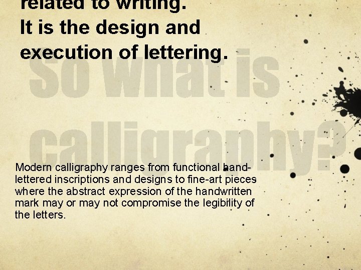 related to writing. It is the design and execution of lettering. Modern calligraphy ranges