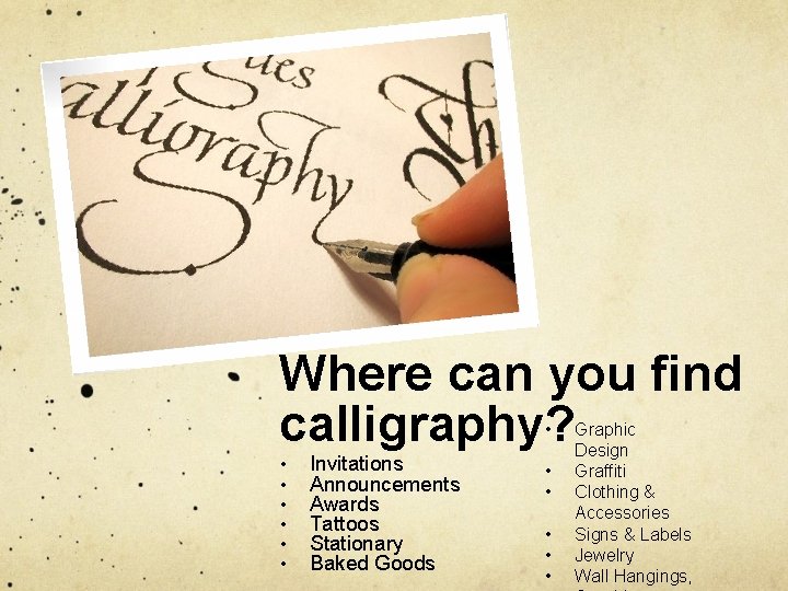 Where can you find calligraphy? • • Invitations Announcements Awards Tattoos Stationary Baked Goods