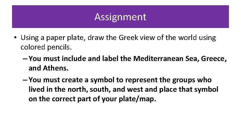 Assignment • Using a paper plate, draw the Greek view of the world using