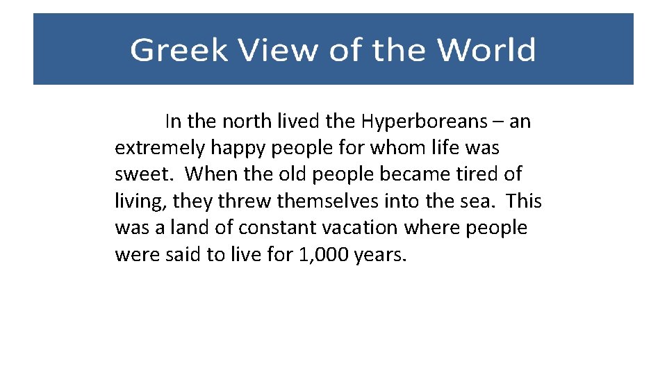 In the north lived the Hyperboreans – an extremely happy people for whom life