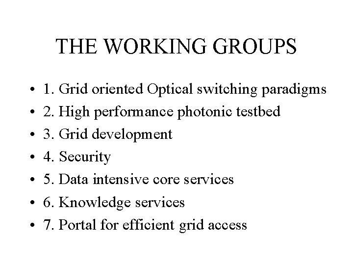 THE WORKING GROUPS • • 1. Grid oriented Optical switching paradigms 2. High performance