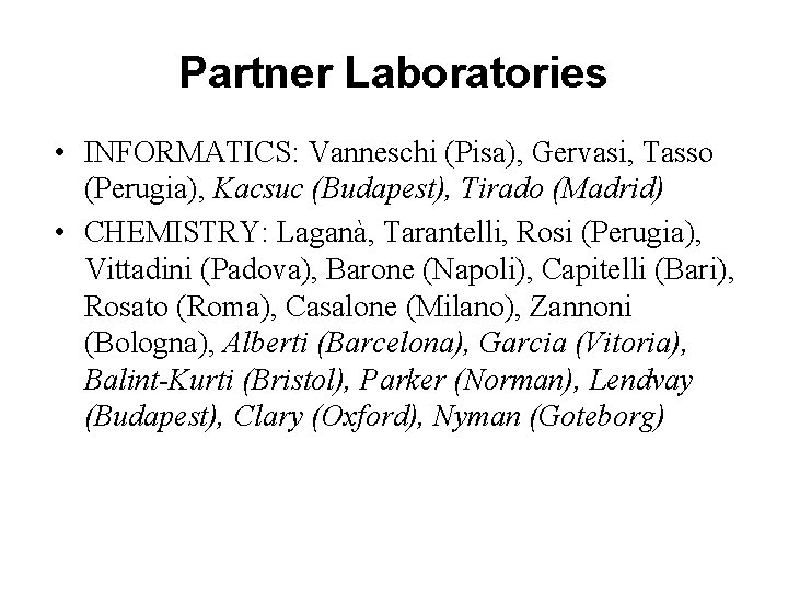 Partner Laboratories • INFORMATICS: Vanneschi (Pisa), Gervasi, Tasso (Perugia), Kacsuc (Budapest), Tirado (Madrid) •