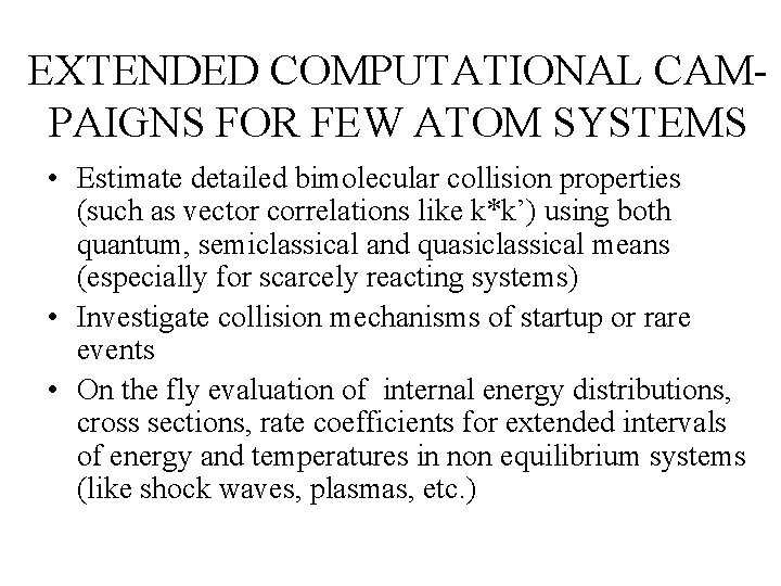 EXTENDED COMPUTATIONAL CAMPAIGNS FOR FEW ATOM SYSTEMS • Estimate detailed bimolecular collision properties (such