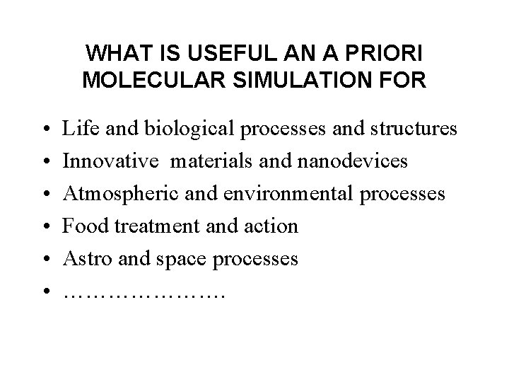 WHAT IS USEFUL AN A PRIORI MOLECULAR SIMULATION FOR • • • Life and
