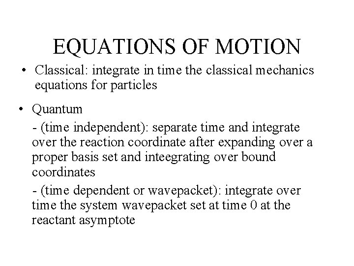 EQUATIONS OF MOTION • Classical: integrate in time the classical mechanics equations for particles