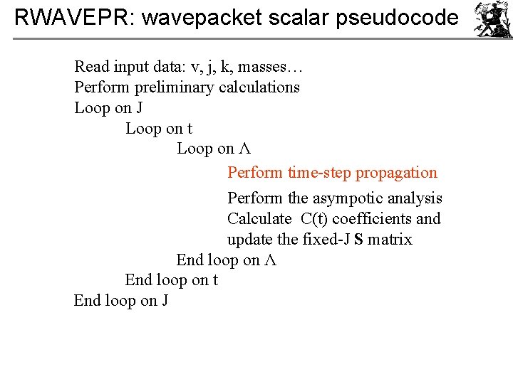 RWAVEPR: wavepacket scalar pseudocode Read input data: v, j, k, masses… Perform preliminary calculations
