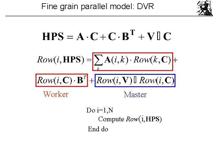 Fine grain parallel model: DVR Worker Master Do i=1, N Compute Row(i, HPS) End