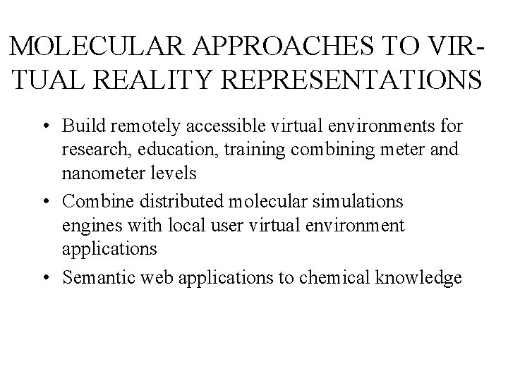 MOLECULAR APPROACHES TO VIRTUAL REALITY REPRESENTATIONS • Build remotely accessible virtual environments for research,