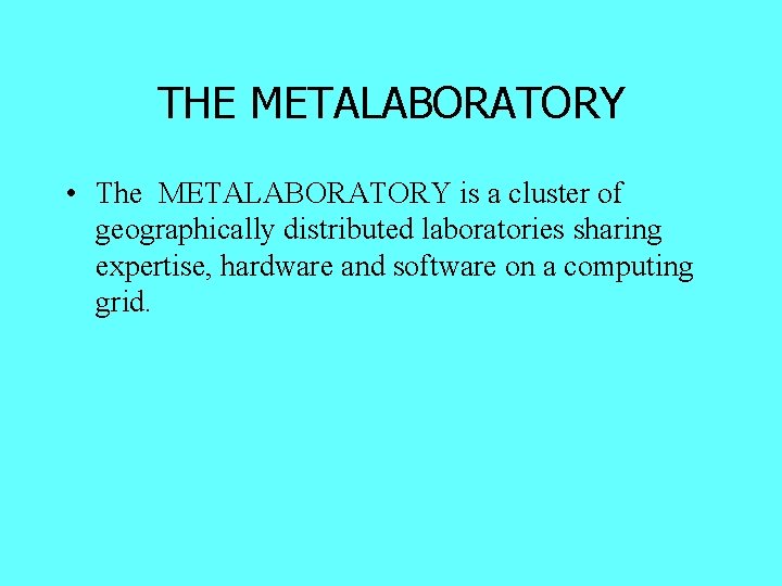 THE METALABORATORY • The METALABORATORY is a cluster of geographically distributed laboratories sharing expertise,