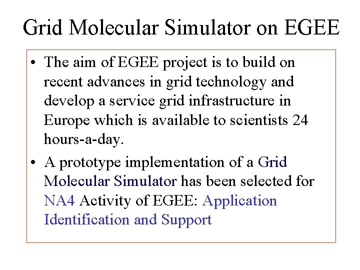 Grid Molecular Simulator on EGEE • The aim of EGEE project is to build