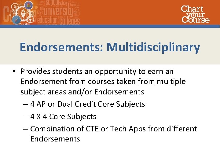 Endorsements: Multidisciplinary • Provides students an opportunity to earn an Endorsement from courses taken