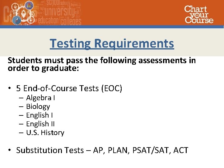 Testing Requirements Students must pass the following assessments in order to graduate: • 5