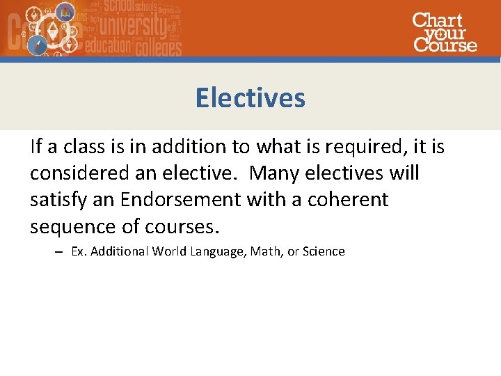 Electives If a class is in addition to what is required, it is considered