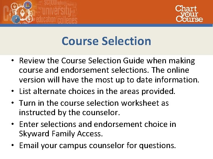 Course Selection • Review the Course Selection Guide when making course and endorsement selections.