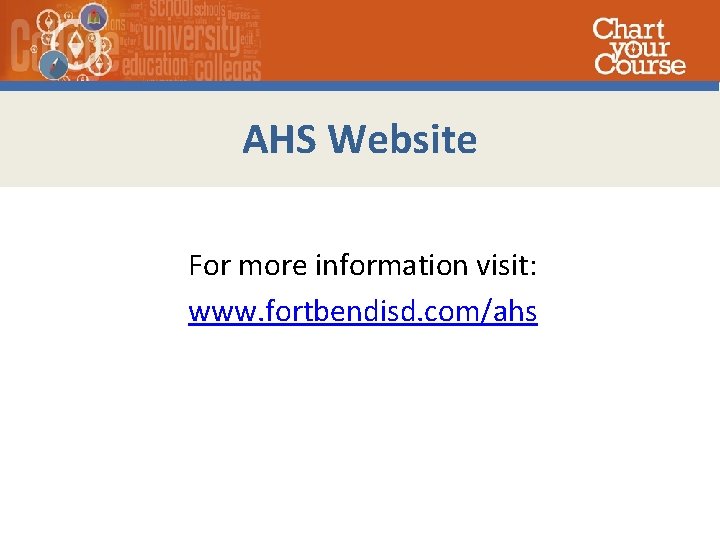 AHS Website For more information visit: www. fortbendisd. com/ahs 