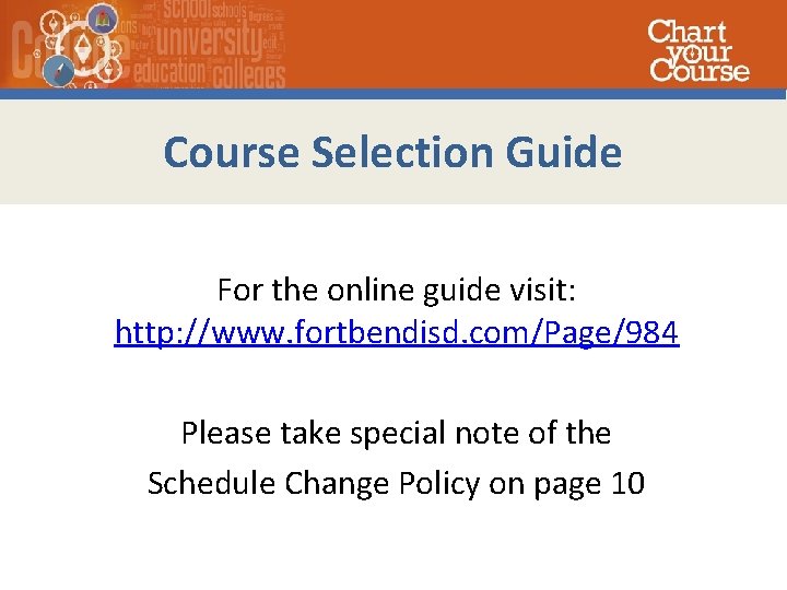 Course Selection Guide For the online guide visit: http: //www. fortbendisd. com/Page/984 Please take