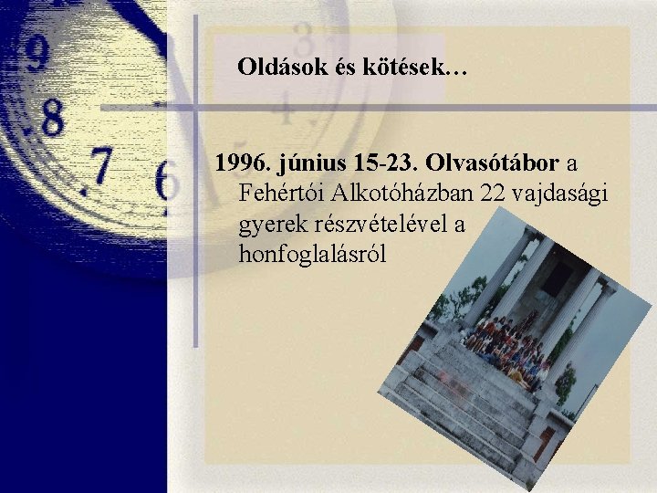 Oldások és kötések… 1996. június 15 -23. Olvasótábor a Fehértói Alkotóházban 22 vajdasági gyerek Oldások és kötések… 1996. június 15 -23. Olvasótábor a Fehértói Alkotóházban 22 vajdasági gyerek