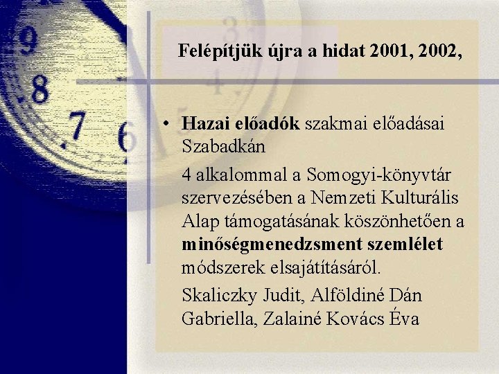 Felépítjük újra a hidat 2001, 2002, • Hazai előadók szakmai előadásai Szabadkán 4 alkalommal Felépítjük újra a hidat 2001, 2002, • Hazai előadók szakmai előadásai Szabadkán 4 alkalommal