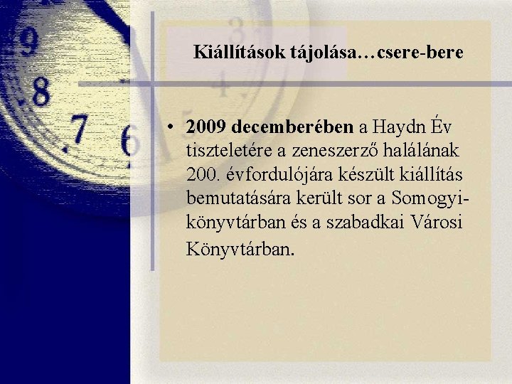 Kiállítások tájolása…csere-bere • 2009 decemberében a Haydn Év tiszteletére a zeneszerző halálának 200. évfordulójára Kiállítások tájolása…csere-bere • 2009 decemberében a Haydn Év tiszteletére a zeneszerző halálának 200. évfordulójára