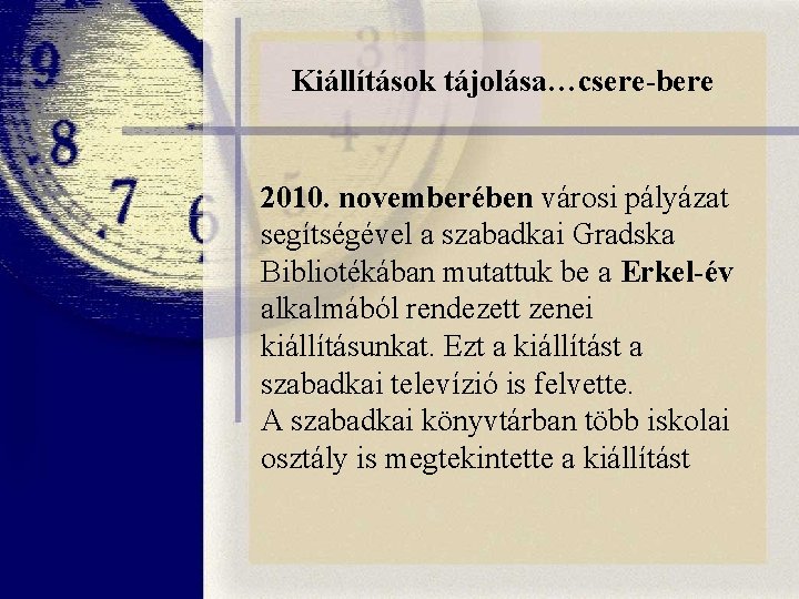 Kiállítások tájolása…csere-bere 2010. novemberében városi pályázat segítségével a szabadkai Gradska Bibliotékában mutattuk be a Kiállítások tájolása…csere-bere 2010. novemberében városi pályázat segítségével a szabadkai Gradska Bibliotékában mutattuk be a