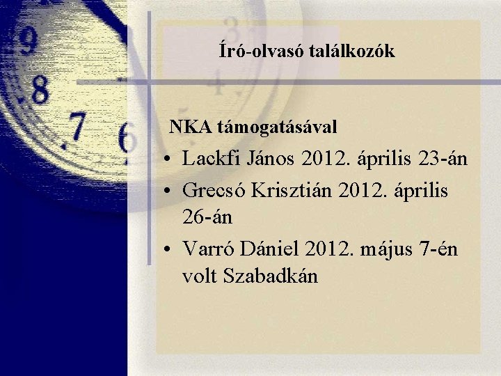 Író-olvasó találkozók NKA támogatásával • Lackfi János 2012. április 23 -án • Grecsó Krisztián Író-olvasó találkozók NKA támogatásával • Lackfi János 2012. április 23 -án • Grecsó Krisztián