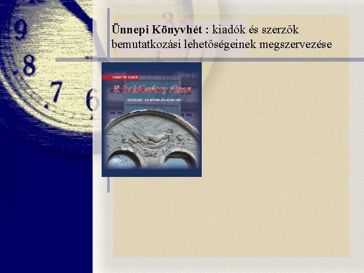 Ünnepi Könyvhét : kiadók és szerzők bemutatkozási lehetőségeinek megszervezése Ünnepi Könyvhét : kiadók és szerzők bemutatkozási lehetőségeinek megszervezése