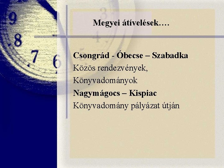 Megyei átívelések…. Csongrád - Óbecse – Szabadka Közös rendezvények, Könyvadományok Nagymágocs – Kispiac Könyvadomány Megyei átívelések…. Csongrád - Óbecse – Szabadka Közös rendezvények, Könyvadományok Nagymágocs – Kispiac Könyvadomány