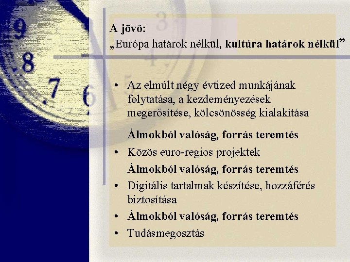 A jövő: „Európa határok nélkül, kultúra határok nélkül” • Az elmúlt négy évtized munkájának A jövő: „Európa határok nélkül, kultúra határok nélkül” • Az elmúlt négy évtized munkájának