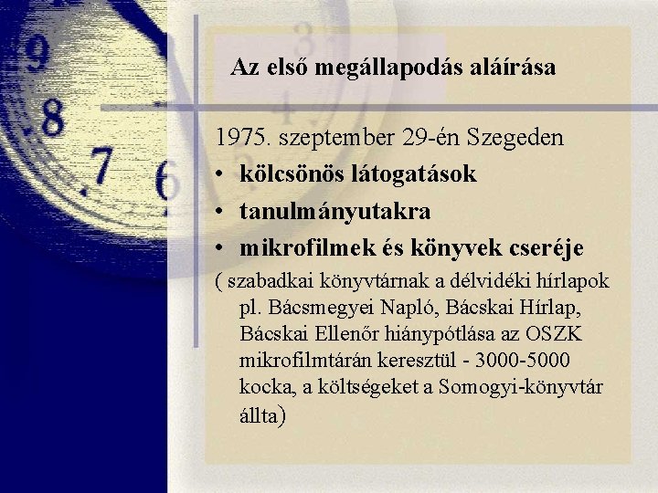Az első megállapodás aláírása 1975. szeptember 29 -én Szegeden • kölcsönös látogatások • tanulmányutakra Az első megállapodás aláírása 1975. szeptember 29 -én Szegeden • kölcsönös látogatások • tanulmányutakra