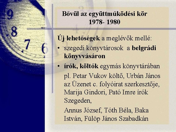 Bővül az együttműködési kör 1978 - 1980 Új lehetőségek a meglévők mellé: • szegedi Bővül az együttműködési kör 1978 - 1980 Új lehetőségek a meglévők mellé: • szegedi