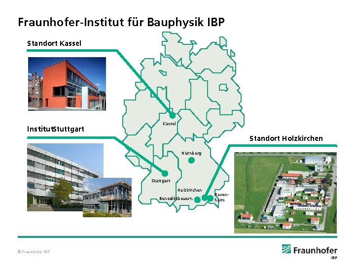 Fraunhofer-Institut für Bauphysik IBP Standort Kassel Institut. Stuttgart Kassel Standort Holzkirchen Nürnberg Stuttgart Holzkirchen