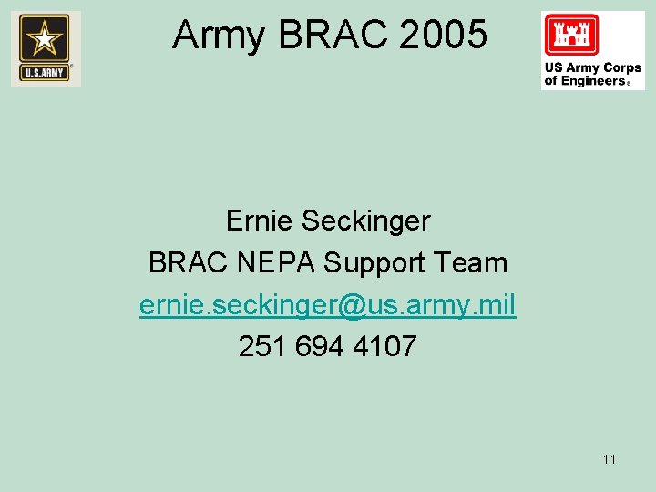 Army BRAC 2005 Ernie Seckinger BRAC NEPA Support Team ernie. seckinger@us. army. mil 251