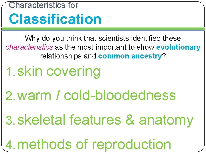 Characteristics for Classification Why do you think that scientists identified these characteristics as the