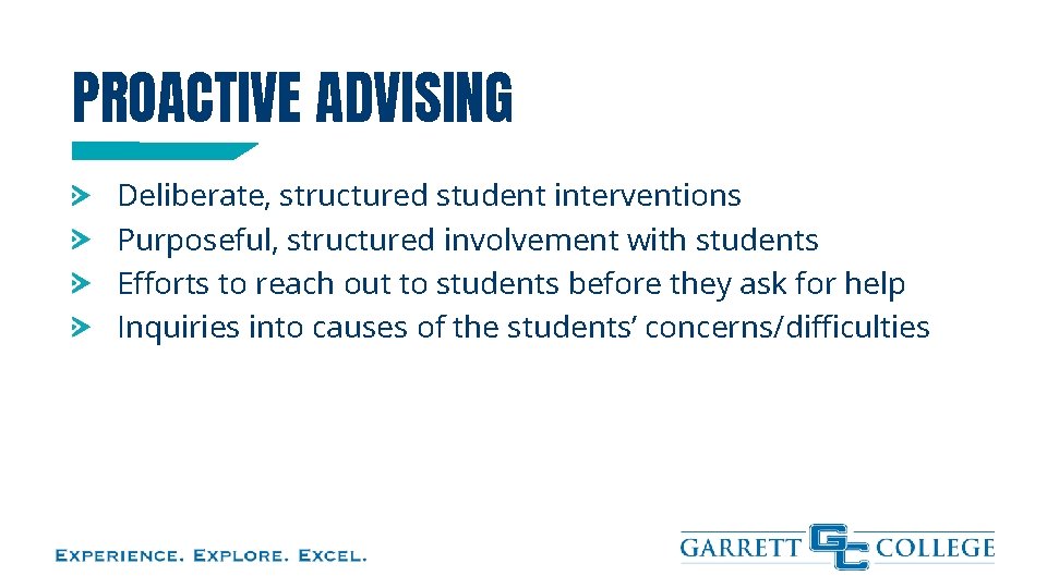 PROACTIVE ADVISING Deliberate, structured student interventions Purposeful, structured involvement with students Efforts to reach