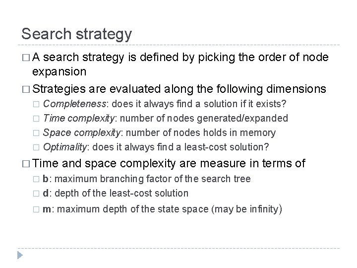 Search strategy �A search strategy is defined by picking the order of node expansion