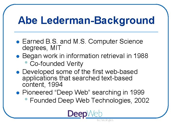 Abe Lederman-Background l l Earned B. S. and M. S. Computer Science degrees, MIT
