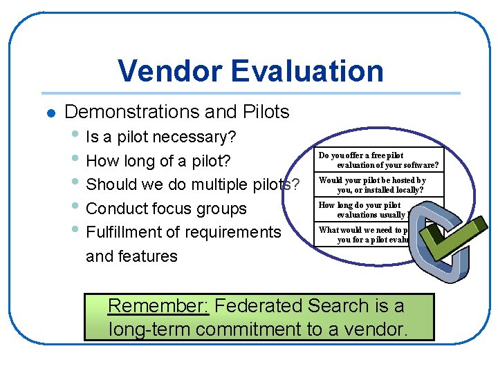 Vendor Evaluation l Demonstrations and Pilots • Is a pilot necessary? • How long